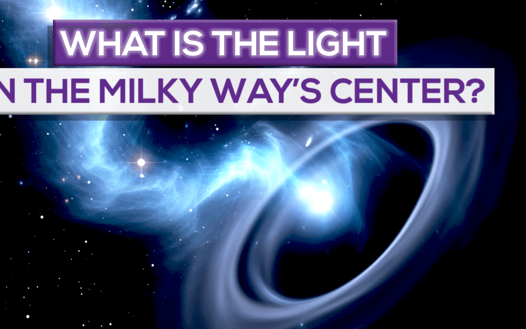 What Is The Light In The Center Of The Milky Way Galaxy?