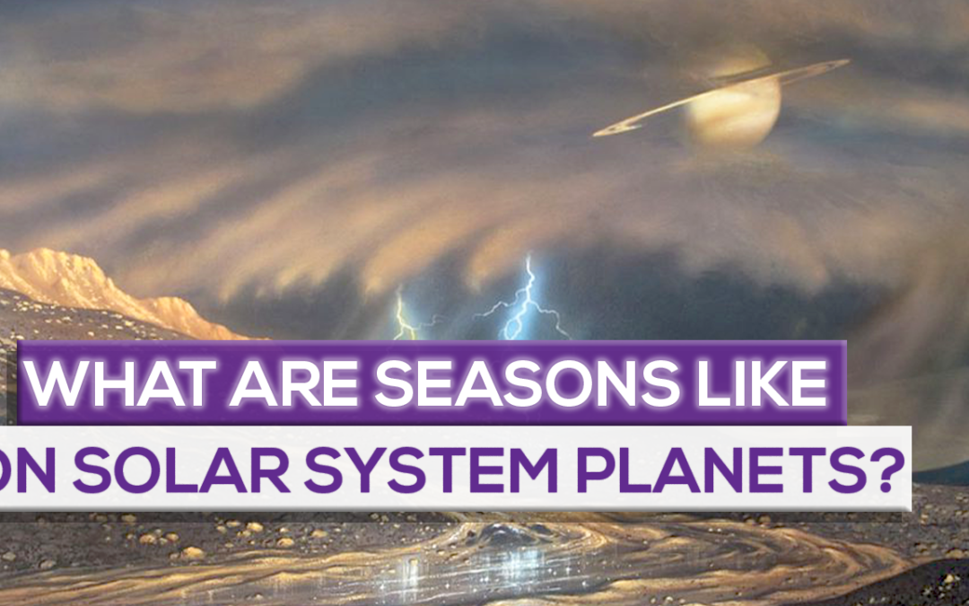 What Are Seasons Like On Solar System Planets?